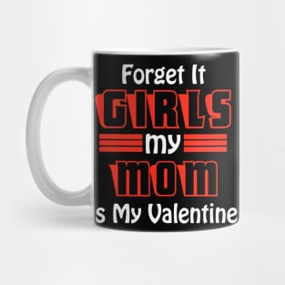 Forget It Girls My Mom Is My Valentine Funny Valentines Day Mug